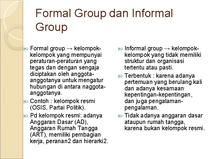 Formal Group dan Informal Group Formal group → kelompok yang mempunyai peraturan-peraturan yang tegas