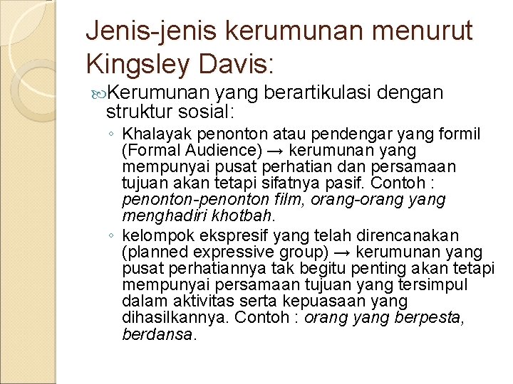 Jenis-jenis kerumunan menurut Kingsley Davis: Kerumunan yang berartikulasi dengan struktur sosial: ◦ Khalayak penonton