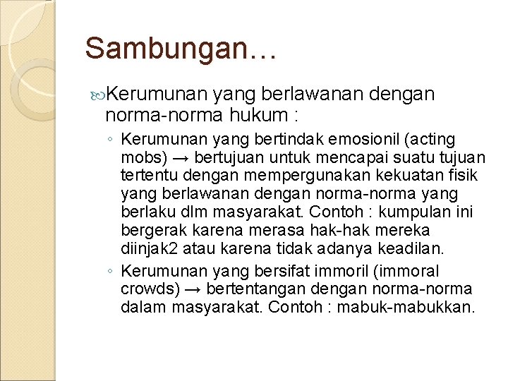 Sambungan… Kerumunan yang berlawanan dengan norma-norma hukum : ◦ Kerumunan yang bertindak emosionil (acting