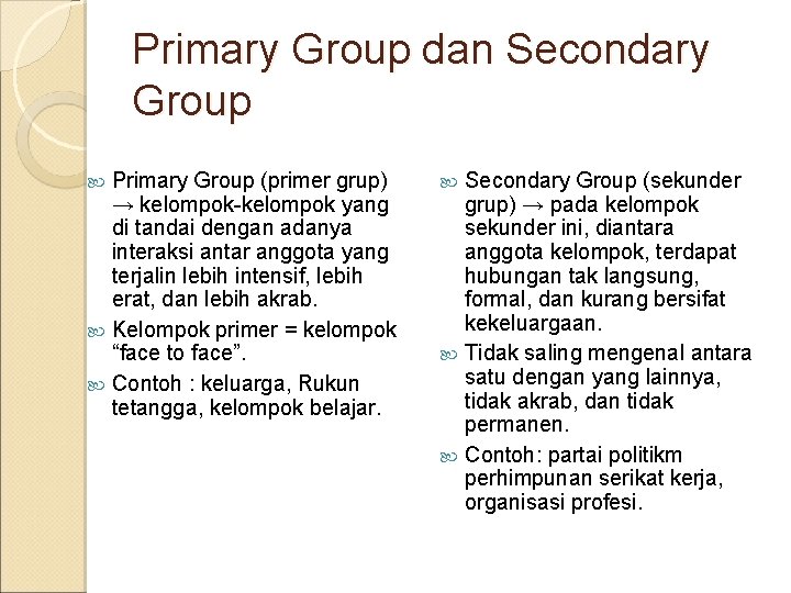 Primary Group dan Secondary Group Primary Group (primer grup) → kelompok-kelompok yang di tandai