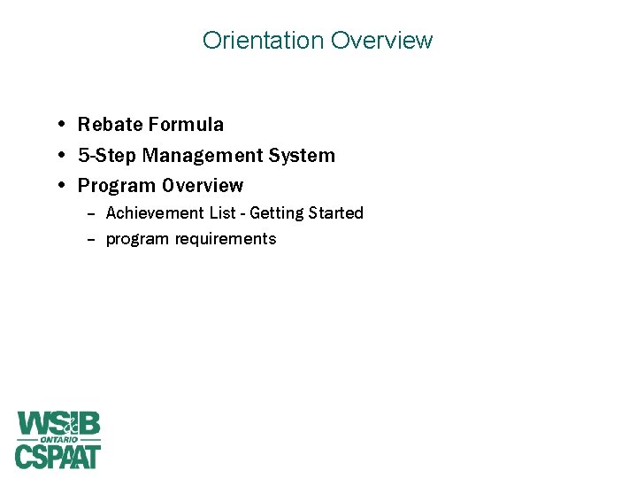 Orientation Overview • Rebate Formula • 5 -Step Management System • Program Overview –