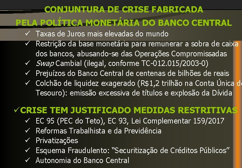 CONJUNTURA DE CRISE FABRICADA PELA POLÍTICA MONETÁRIA DO BANCO CENTRAL ü Taxas de Juros