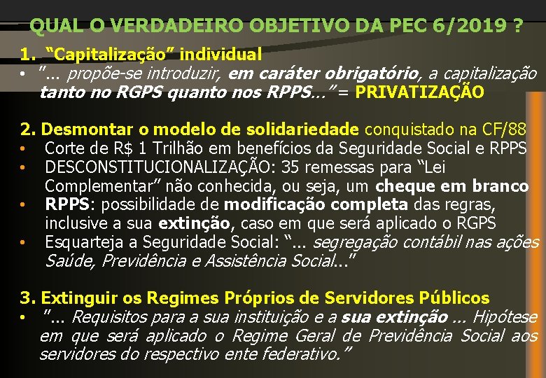 QUAL O VERDADEIRO OBJETIVO DA PEC 6/2019 ? 1. “Capitalização” individual • ”. .