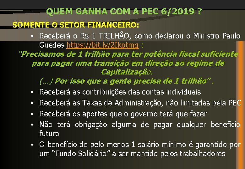 QUEM GANHA COM A PEC 6/2019 ? SOMENTE O SETOR FINANCEIRO: • Receberá o