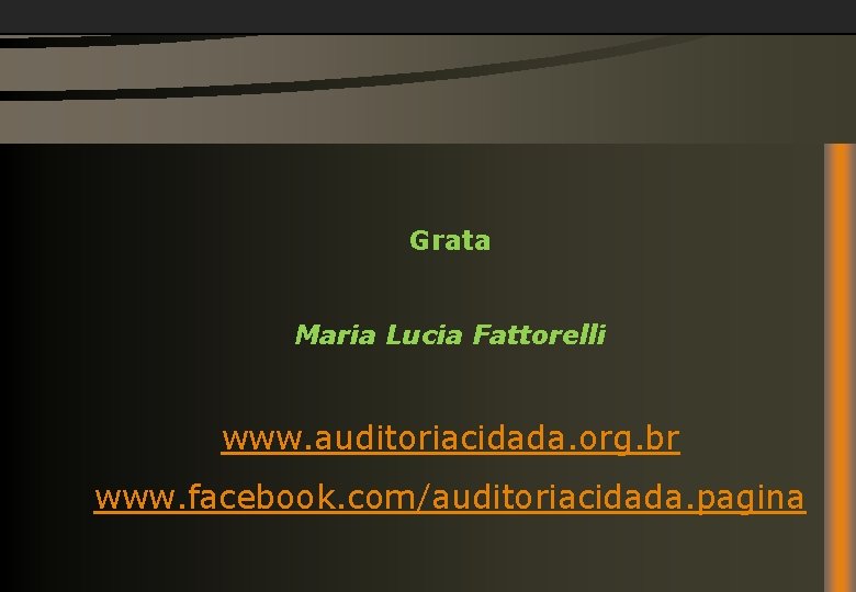 Grata Maria Lucia Fattorelli www. auditoriacidada. org. br www. facebook. com/auditoriacidada. pagina 