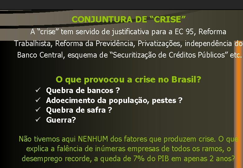 CONJUNTURA DE “CRISE” A “crise” tem servido de justificativa para a EC 95, Reforma