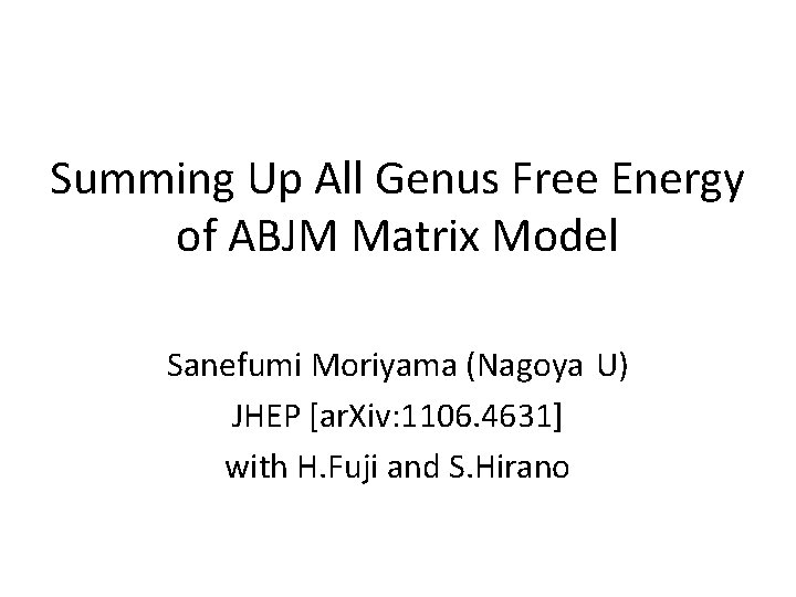 Summing Up All Genus Free Energy of ABJM Matrix Model Sanefumi Moriyama (Nagoya U)