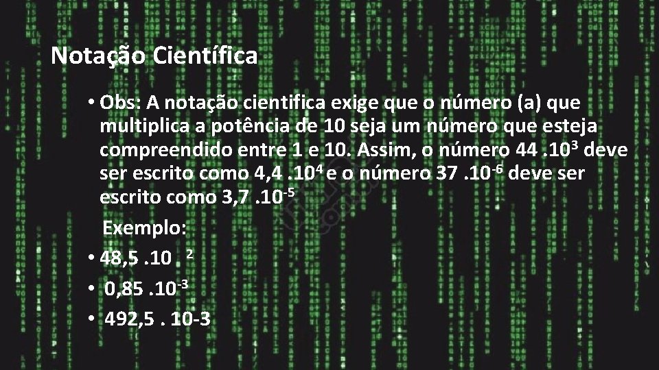 Notação Científica • Obs: A notação cientifica exige que o número (a) que multiplica