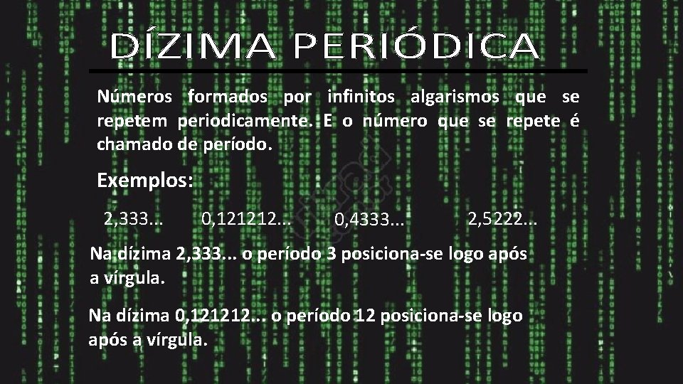 Números formados por infinitos algarismos que se repetem periodicamente. E o número que se