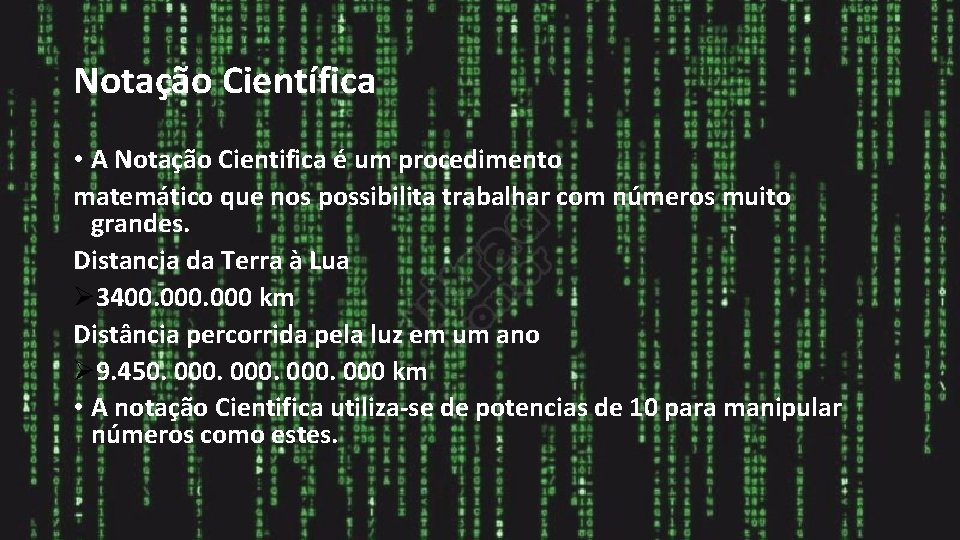 Notação Científica • A Notação Cientifica é um procedimento matemático que nos possibilita trabalhar