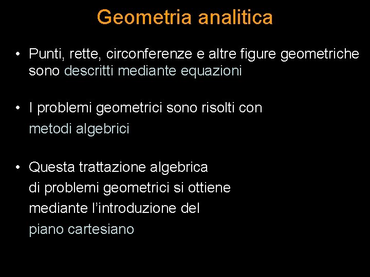 Geometria analitica • Punti, rette, circonferenze e altre figure geometriche sono descritti mediante equazioni