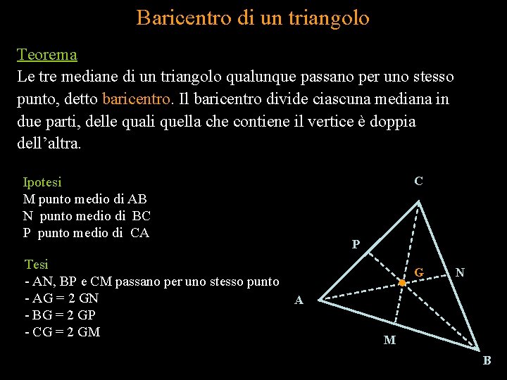 Baricentro di un triangolo Teorema Le tre mediane di un triangolo qualunque passano per