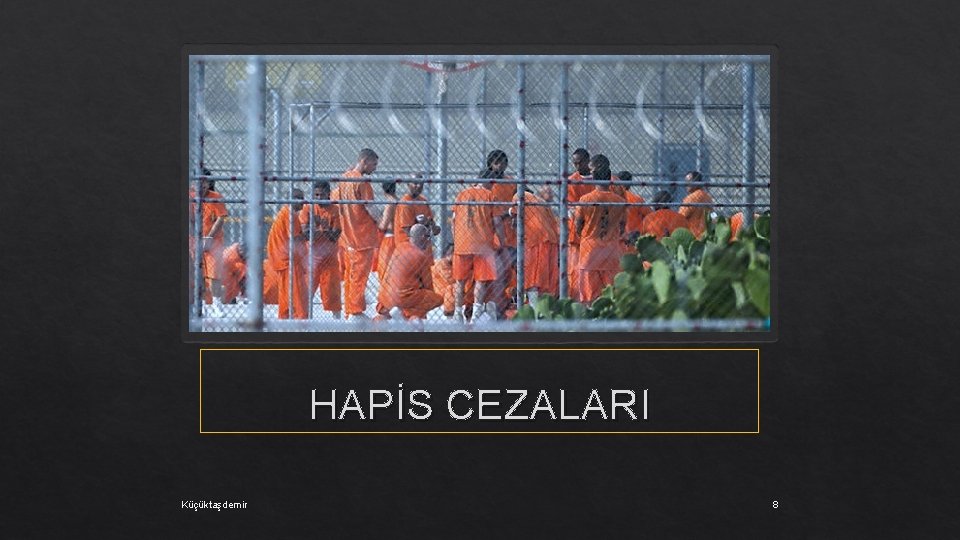 HAPİS CEZALARI Küçüktaşdemir 8 