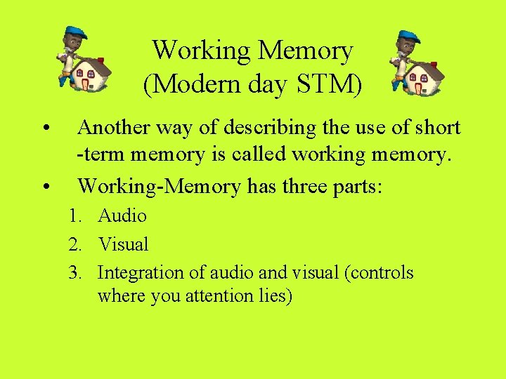 Working Memory (Modern day STM) • • Another way of describing the use of