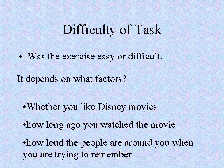 Difficulty of Task • Was the exercise easy or difficult. It depends on what