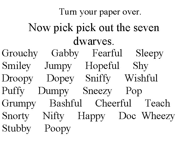 Turn your paper over. Now pick out the seven dwarves. Grouchy Gabby Fearful Sleepy