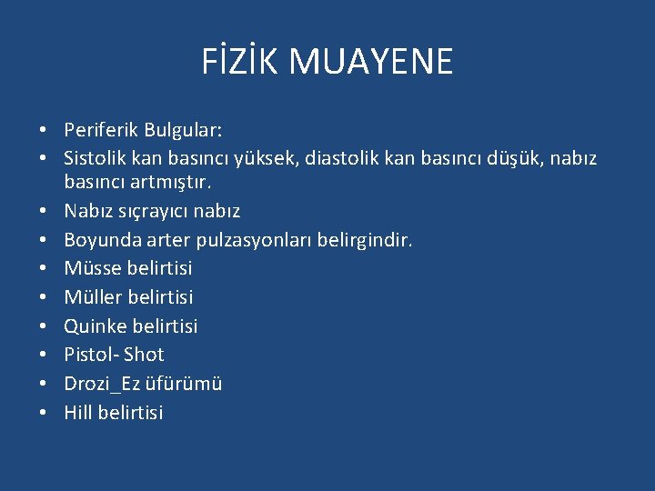 FİZİK MUAYENE • Periferik Bulgular: • Sistolik kan basıncı yüksek, diastolik kan basıncı düşük,