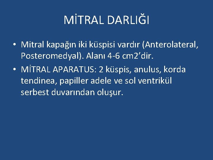 MİTRAL DARLIĞI • Mitral kapağın iki küspisi vardır (Anterolateral, Posteromedyal). Alanı 4 -6 cm