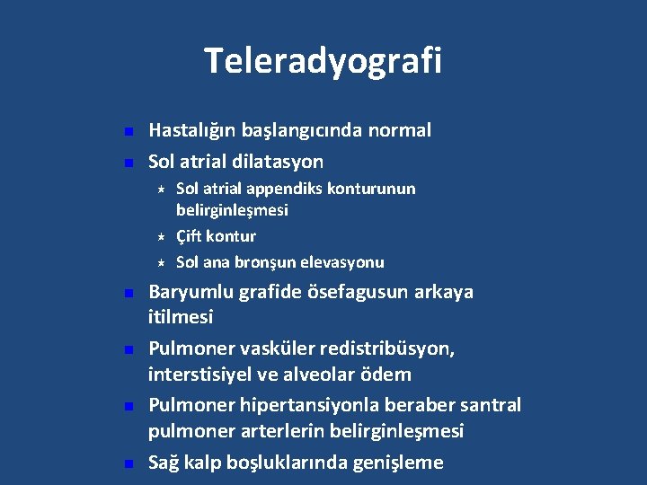 Teleradyografi n n Hastalığın başlangıcında normal Sol atrial dilatasyon « « « n n