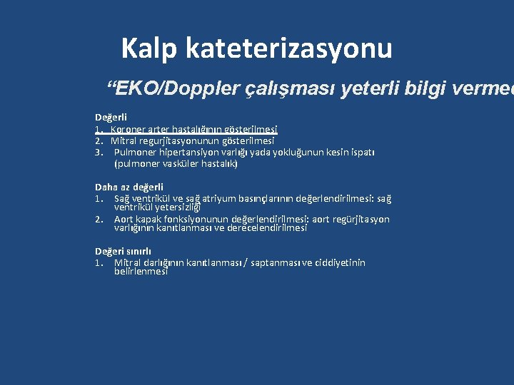 Kalp kateterizasyonu “EKO/Doppler çalışması yeterli bilgi vermed Değerli 1. Koroner arter hastalığının gösterilmesi 2.