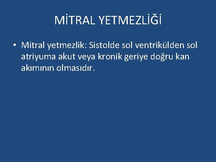 MİTRAL YETMEZLİĞİ • Mitral yetmezlik: Sistolde sol ventrikülden sol atriyuma akut veya kronik geriye