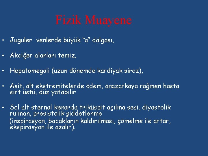 Fizik Muayene • Juguler venlerde büyük ‘‘a’’ dalgası, • Akciğer alanları temiz, • Hepatomegali