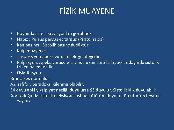 FİZİK MUAYENE Boyunda arter pulzasyonları görülmez. Nabız : Pulsus parvus et tardus (Pilato nabız)