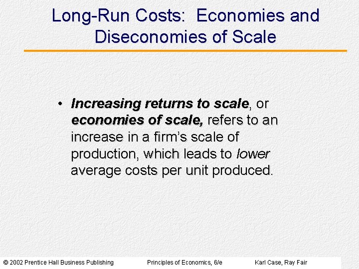 Long-Run Costs: Economies and Diseconomies of Scale • Increasing returns to scale, or economies
