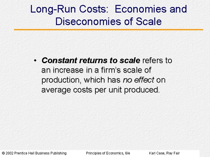 Long-Run Costs: Economies and Diseconomies of Scale • Constant returns to scale refers to