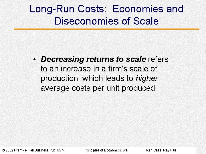 Long-Run Costs: Economies and Diseconomies of Scale • Decreasing returns to scale refers to