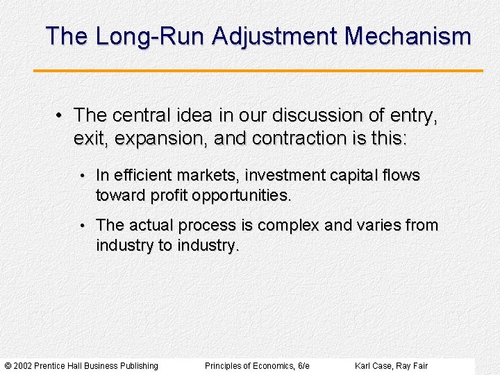 The Long-Run Adjustment Mechanism • The central idea in our discussion of entry, exit,