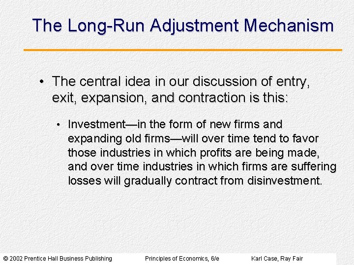 The Long-Run Adjustment Mechanism • The central idea in our discussion of entry, exit,