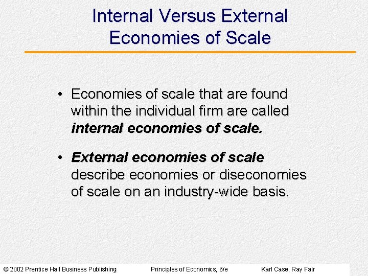 Internal Versus External Economies of Scale • Economies of scale that are found within