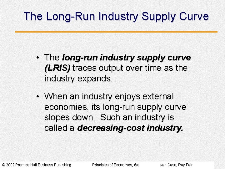 The Long-Run Industry Supply Curve • The long-run industry supply curve (LRIS) traces output