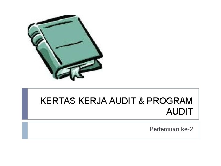 KERTAS KERJA AUDIT & PROGRAM AUDIT Pertemuan ke-2 