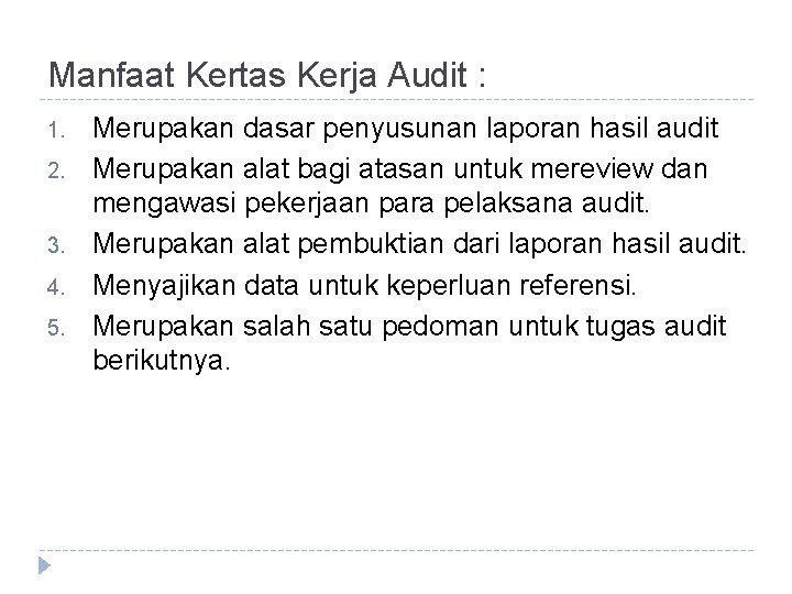 Manfaat Kertas Kerja Audit : 1. 2. 3. 4. 5. Merupakan dasar penyusunan laporan