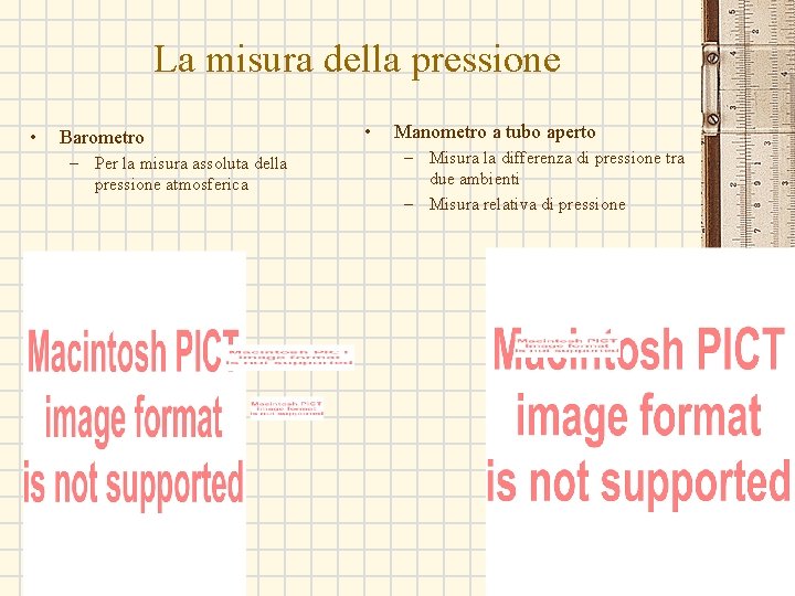 La misura della pressione • Barometro – Per la misura assoluta della pressione atmosferica