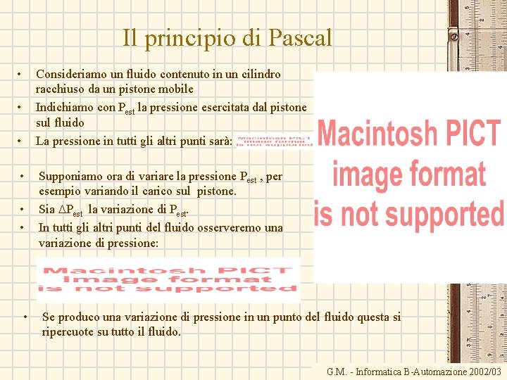 Il principio di Pascal • Consideriamo un fluido contenuto in un cilindro racchiuso da
