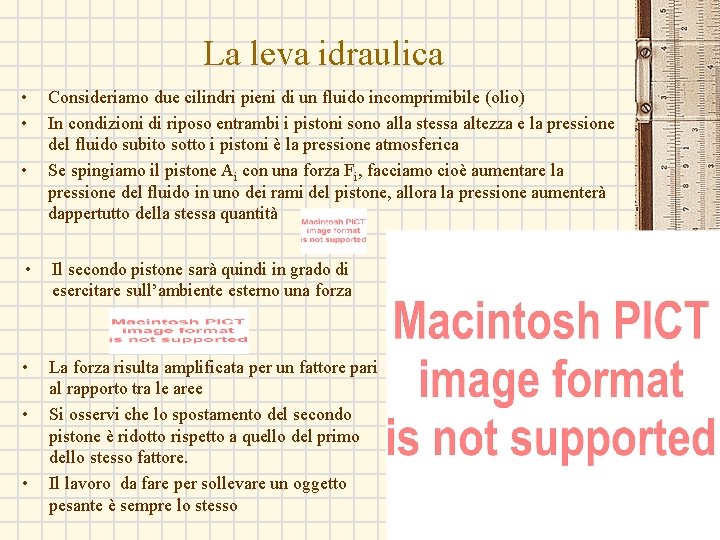 La leva idraulica • • • Consideriamo due cilindri pieni di un fluido incomprimibile