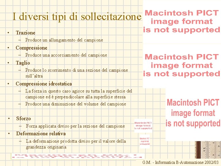 I diversi tipi di sollecitazione • Trazione – Produce un allungamento del campione •