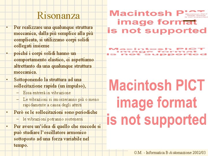 Risonanza • • • Per realizzare una qualunque struttura meccanica, dalla più semplice alla