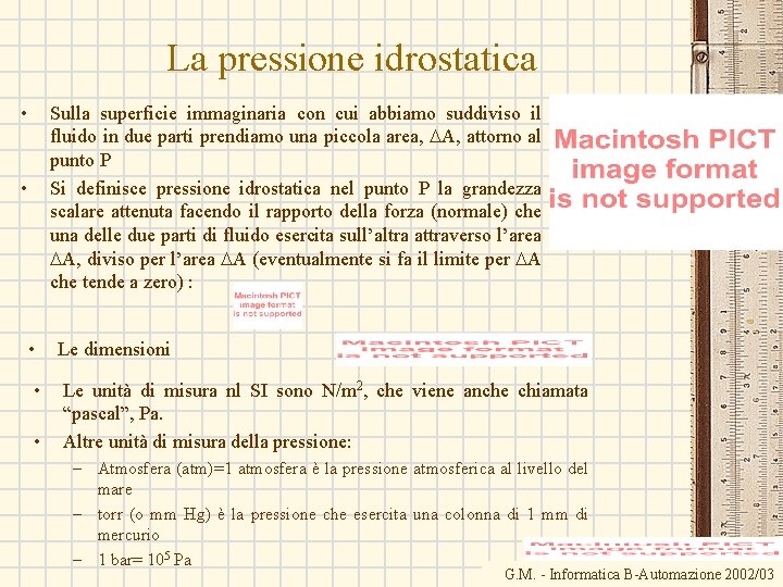 La pressione idrostatica • Sulla superficie immaginaria con cui abbiamo suddiviso il fluido in