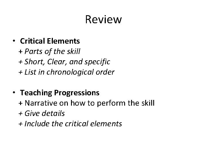 Review • Critical Elements + Parts of the skill + Short, Clear, and specific