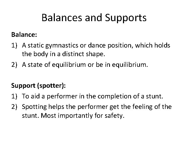 Balances and Supports Balance: 1) A static gymnastics or dance position, which holds the