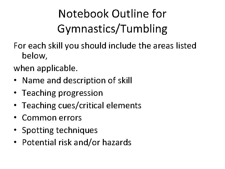 Notebook Outline for Gymnastics/Tumbling For each skill you should include the areas listed below,