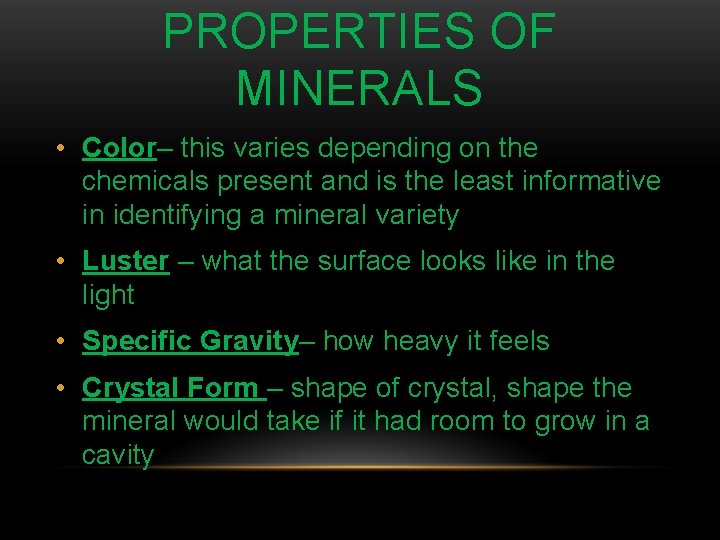 PROPERTIES OF MINERALS • Color– this varies depending on the chemicals present and is