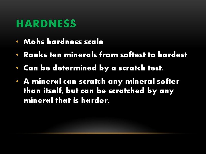 HARDNESS • Mohs hardness scale • Ranks ten minerals from softest to hardest •