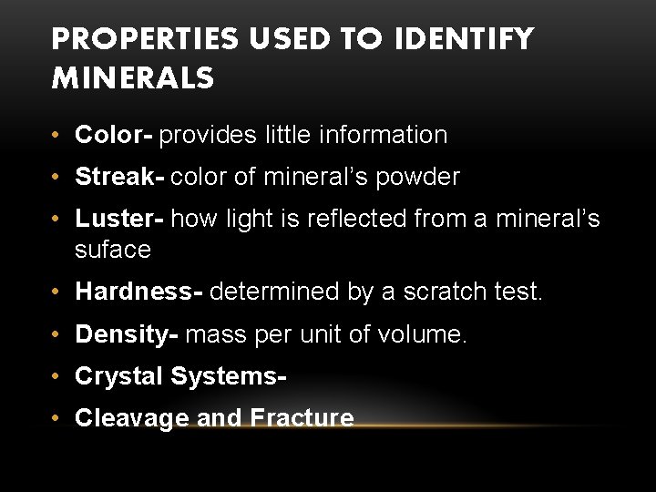 PROPERTIES USED TO IDENTIFY MINERALS • Color- provides little information • Streak- color of