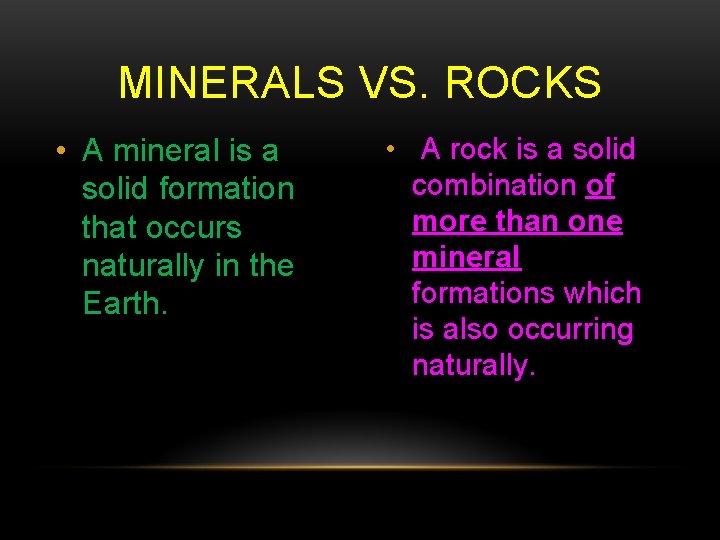 MINERALS VS. ROCKS • A mineral is a solid formation that occurs naturally in