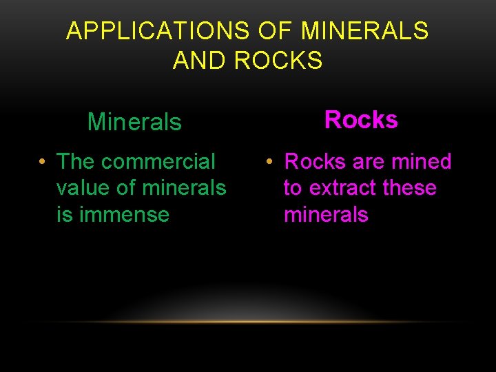 APPLICATIONS OF MINERALS AND ROCKS Minerals Rocks • The commercial value of minerals is